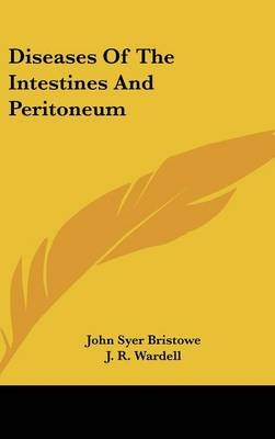 Diseases Of The Intestines And Peritoneum - John Syer Bristowe, J R Wardell