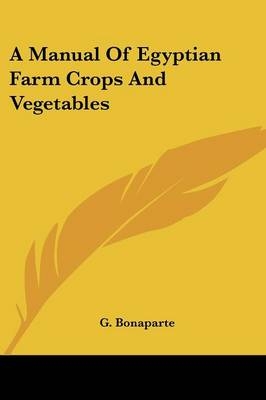 A Manual Of Egyptian Farm Crops And Vegetables - G Bonaparte