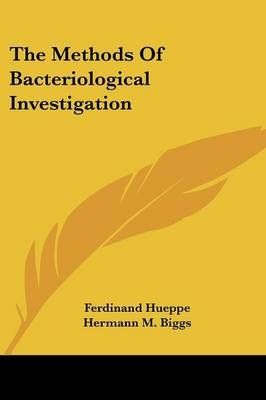 The Methods Of Bacteriological Investigation - Ferdinand Hueppe