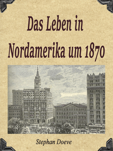 Das Leben in Nordamerika um 1870 - Stephan Doeve