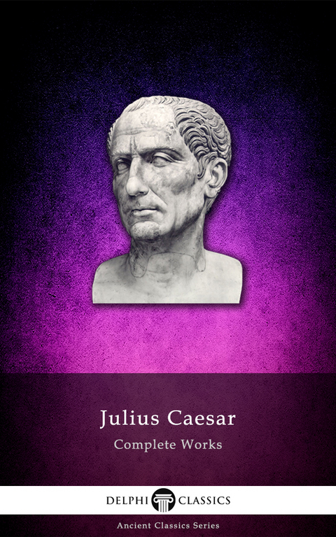 Delphi Complete Works of Julius Caesar (Illustrated) -  Julius Caesar