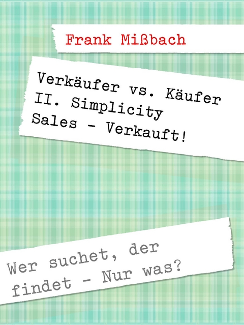 Verkäufer vs. Käufer II. Simplicity Sales - Verkauft! - Frank Mißbach