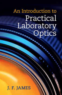 An Introduction to Practical Laboratory Optics - J. F. James