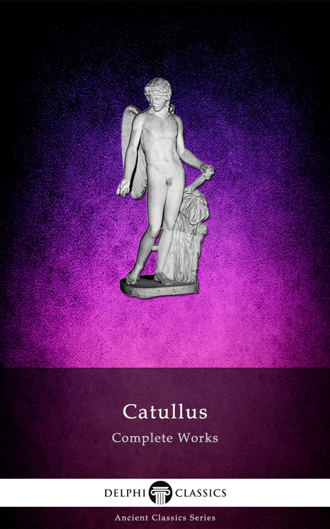 Complete Works of Catullus (Illustrated) -  Catullus