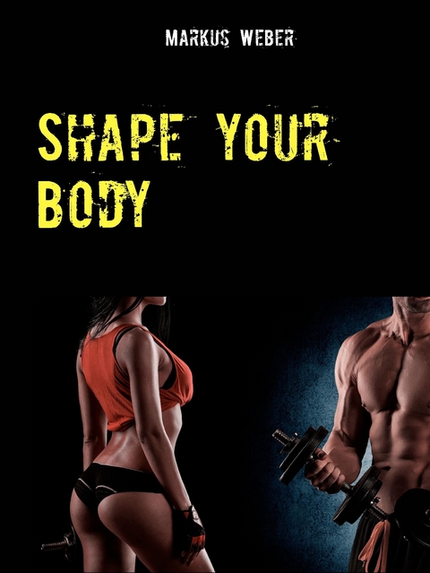 Shape your Body -  Markus Weber
