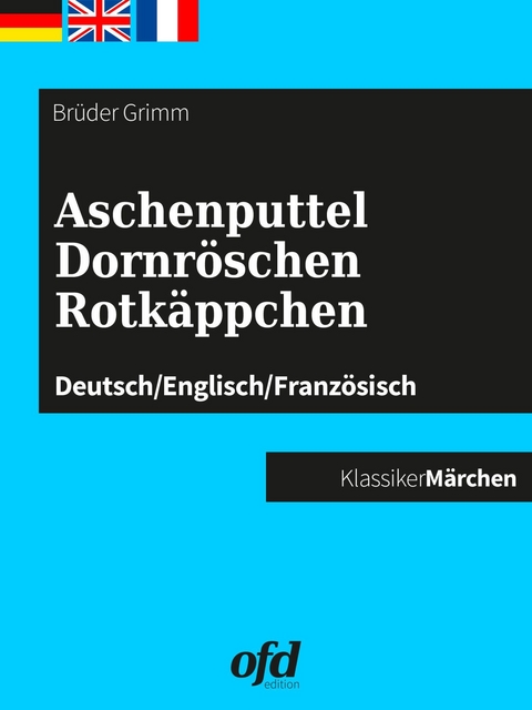 Aschenputtel - Dornröschen - Rotkäppchen -  Brüder Grimm