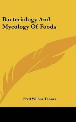 Bacteriology And Mycology Of Foods - Fred Wilbur Tanner