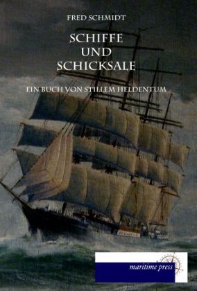 Schiffe und Schicksale - Fred Schmidt