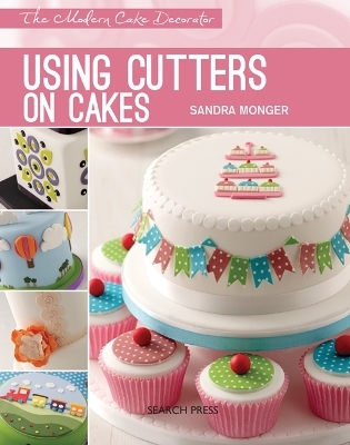 Modern Cake Decorator: Using Cutters on Cakes - Sandra Monger