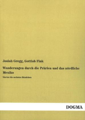 Wanderungen durch die Prärien und das nördliche Mexiko - Josiah Gregg