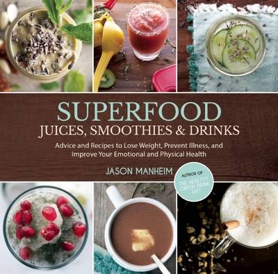 Superfood Juices, Smoothies & Drinks - Jason Manheim