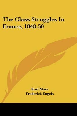 The Class Struggles In France, 1848-50 - Karl Marx