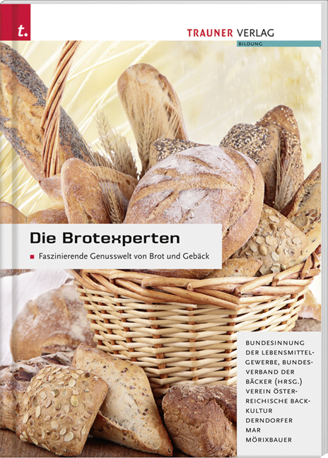 Die Brotexperten. Faszinierende Genusswelt von Brot und Gebäck - Eva Derndorfer, Alfred Mar, Angela Mörixbauer