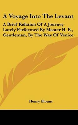 A Voyage Into The Levant - Henry Blount