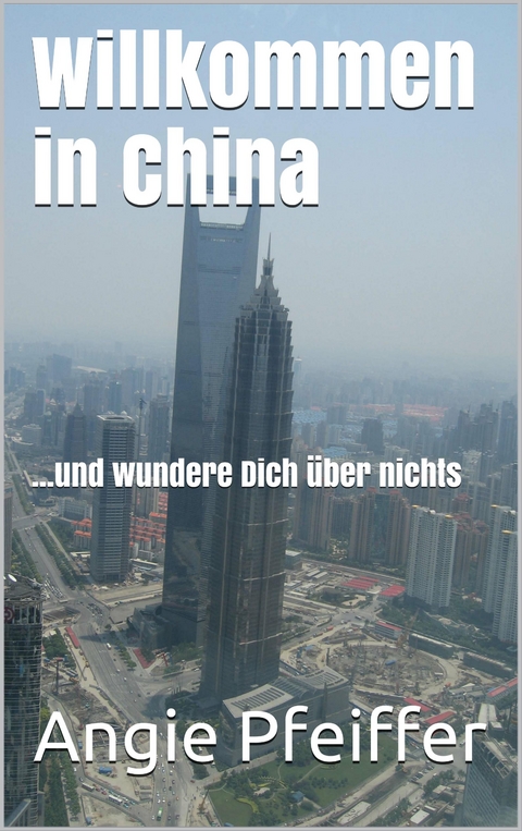 Willkommen in China - Angie Pfeiffer