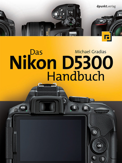 Das Nikon D5300 Handbuch - Michael Gradias