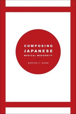 Composing Japanese Musical Modernity - Bonnie C. Wade