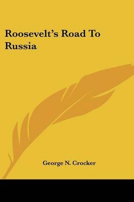 Roosevelt's Road to Russia - George N Crocker