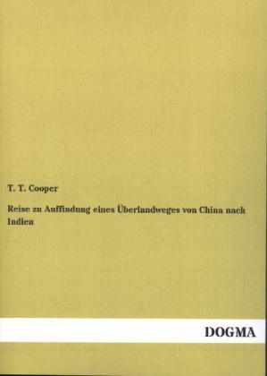 Reise zu Auffindung eines Überlandweges von China nach Indien - T. T. Cooper