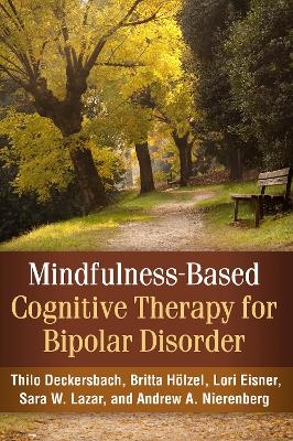 Mindfulness-Based Cognitive Therapy for Bipolar Disorder - Thilo Deckersbach, Britta Holzel, Lori Eisner, Sara W. Lazar, Andrew A. Nierenberg