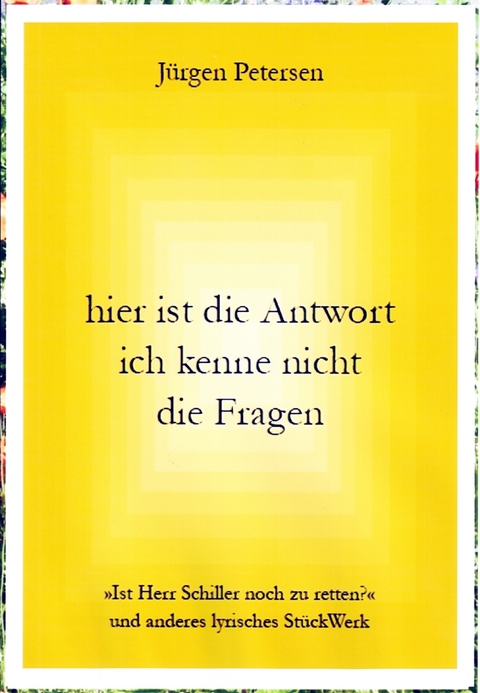 hier ist die Antwort ich kenne nicht die Fragen - Jürgen Petersen