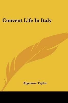 Convent Life In Italy - Algernon Taylor