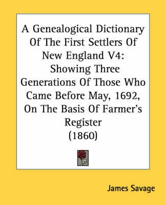 A Genealogical Dictionary Of The First Settlers Of New England V4 - James Savage