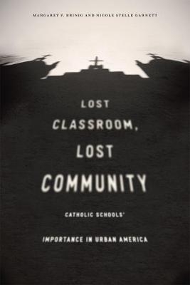 Lost Classroom, Lost Community - Margaret F. Brinig, Nicole Stelle Garnett