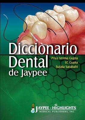 Diccionario Dental de Jaypee - Priya Verma Gupta, LC Gupta, Sujata Sarabahi