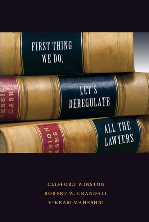 First Thing We Do, Let's Deregulate All the Lawyers -  Robert W. Crandall,  Vikram Maheshri,  Clifford Winston