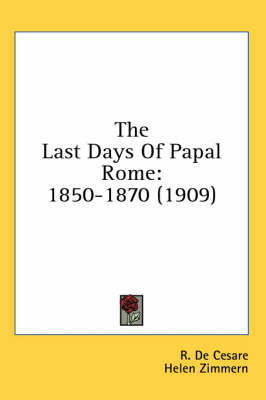 The Last Days Of Papal Rome - R De Cesare
