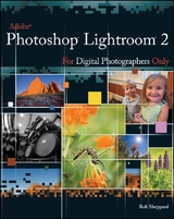Adobe Photoshop Lightroom 2 for Digital Photographers Only - Rob Sheppard