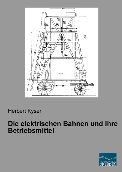 Die elektrischen Bahnen und ihre Betriebsmittel - Herbert Kyser