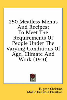 250 Meatless Menus And Recipes - Eugene Christian, Mollie Griswold Christian