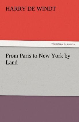 From Paris to New York by Land - Harry De Windt