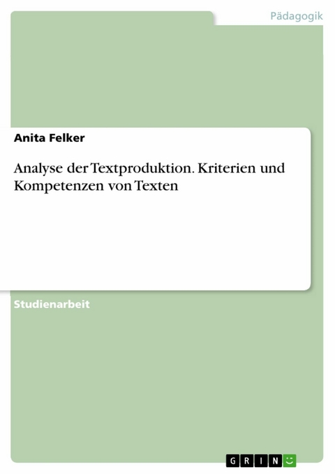Analyse der Textproduktion. Kriterien und Kompetenzen von Texten - Anita Felker