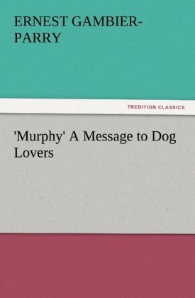 'Murphy' A Message to Dog Lovers - Ernest Gambier-Parry