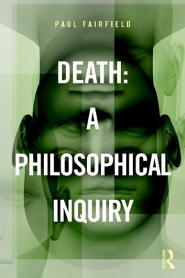 Death: A Philosophical Inquiry - Paul Fairfield