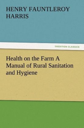 Health on the Farm A Manual of Rural Sanitation and Hygiene - Henry Fauntleroy Harris