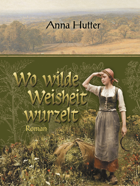 Wo wilde Weisheit wurzelt - Anna Hutter