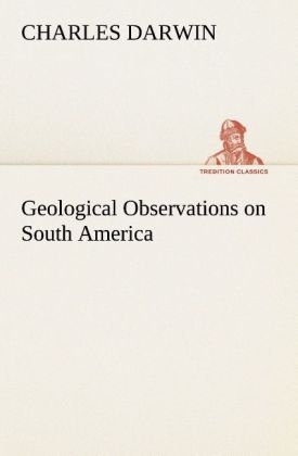 Geological Observations on South America - Charles Darwin