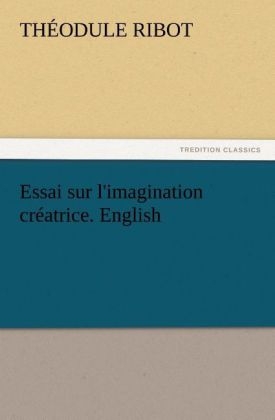 Essai sur l'imagination crÃ©atrice. English - Th. (ThÃ©odule) Ribot