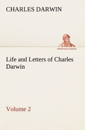 Life and Letters of Charles Darwin - Volume 2 - Charles R. Darwin