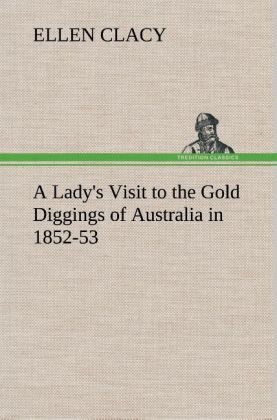 A Lady's Visit to the Gold Diggings of Australia in 1852-53 - Ellen Clacy