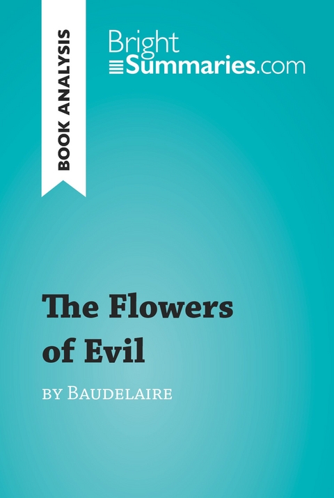 Ebook The Flowers Of Evil By Baudelaire Book Analysis Von Bright Summaries Isbn 978 2 8062 6919 5 Sofort Download Kaufen Lehmanns De