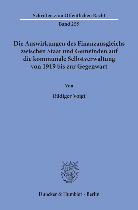 Die Auswirkungen des Finanzausgleichs zwischen Staat und Gemeinden auf die kommunale Selbstverwaltung von 1919 bis zur Gegenwart. - Rüdiger Voigt