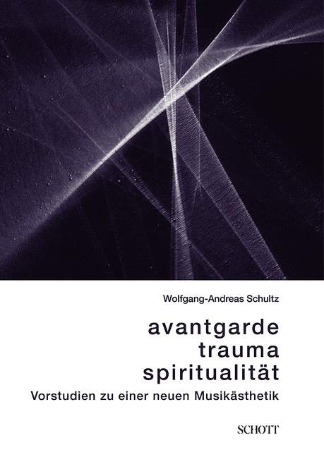 Avantgarde, Trauma, Spiritualität - Wolfgang-Andreas Schultz