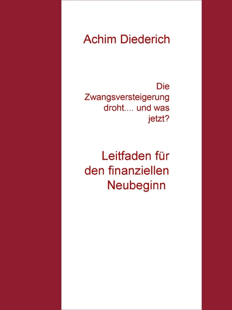 Die Zwangsversteigerung droht... und was jetzt? -  Achim Diederich