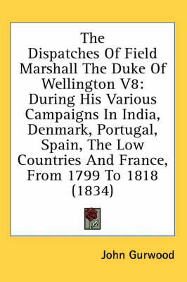 The Dispatches Of Field Marshall The Duke Of Wellington V8 - John Gurwood