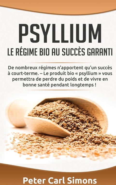 Psyllium - Le régime bio au succès garanti - Peter Carl Simons